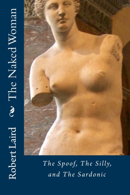 The Naked Woman : The Spoof, The Silly, and the Sardonic, Paperback / softback Book