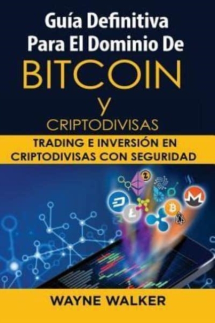 Guia Definitiva Para El Dominio De Bitcoin y Criptodivisas : Trading e Inversion En Criptodivisas Con Seguridad, Paperback / softback Book