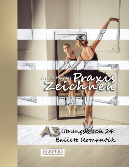 Praxis Zeichnen - A3 UEbungsbuch 24 : Ballett Romantik, Paperback / softback Book