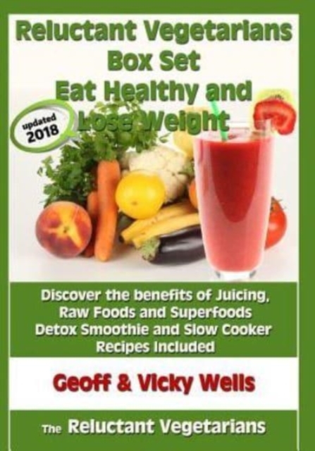 Reluctant Vegetarians Box Set Eat Healthy and Lose Weight : Discover the benefits of Juicing, Raw Foods and Superfoods - Detox Smoothie and Slow Cooker Recipes Included, Paperback / softback Book