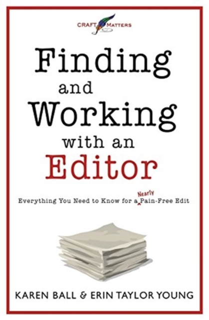 Finding and Working with an Editor : Everything You Need to Know for a (Nearly) Pain-Free Edit, Paperback / softback Book