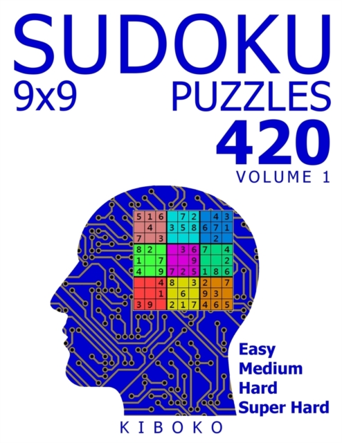 Sudoku Puzzles : 420 Sudoku Puzzles 9x9 (Easy, Medium, Hard, Super Hard), Volume 1, Paperback / softback Book