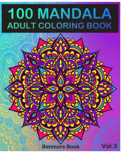 100 Mandala : Adult Coloring Book 100 Mandala Images Stress Management Coloring Book For Relaxation, Meditation, Happiness and Relief & Art Color Therapy(Volume 3), Paperback / softback Book