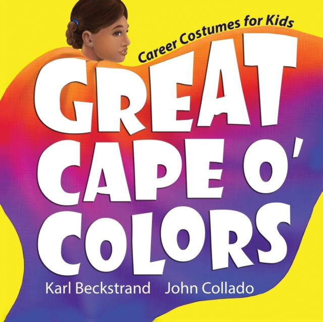 Great Cape o' Colors : Career Costumes for Kids, Paperback / softback Book
