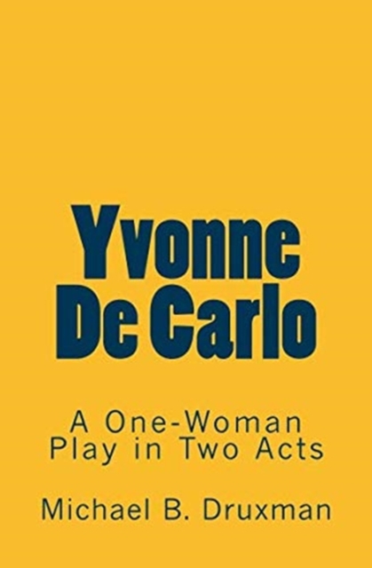 Yvonne De Carlo : A One-Woman Play in Two Acts, Paperback / softback Book