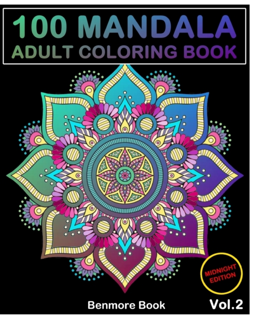 100 Mandala Midnight Edition : Adult Coloring Book 100 Mandala Images Stress Management Coloring Book For Relaxation, Meditation, Happiness and Relief & Art Color Therapy(Volume 2), Paperback / softback Book