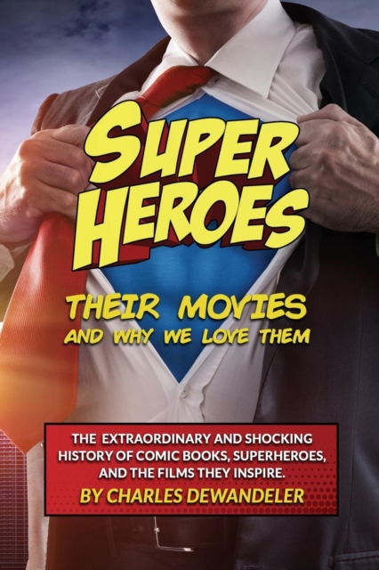 Superheroes, Their Movies, and Why We Love Them, Paperback / softback Book