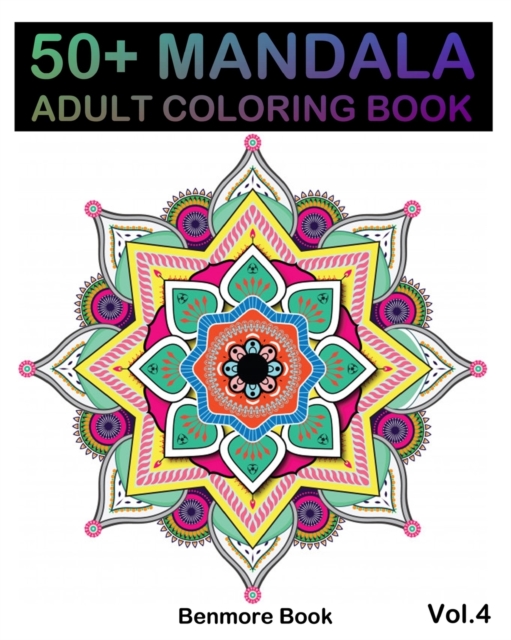 50+ Mandala : Adult Coloring Book 50 Mandala Images Stress Management Coloring Book For Relaxation, Meditation, Happiness and Relief & Art Color Therapy(Volume 4), Paperback / softback Book