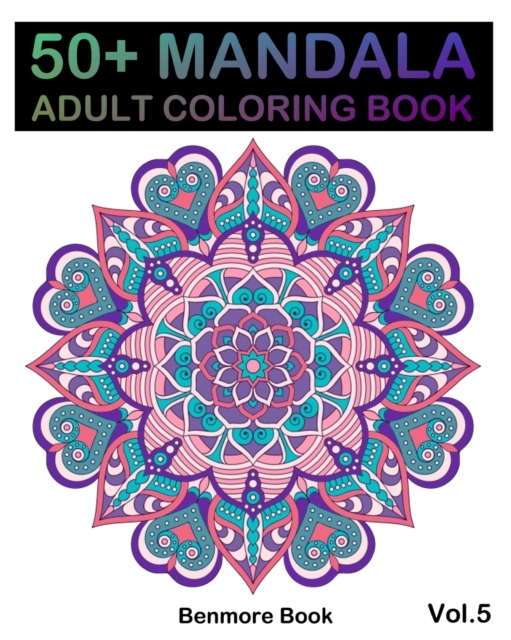 50+ Mandala : Adult Coloring Book 50 Mandala Images Stress Management Coloring Book For Relaxation, Meditation, Happiness and Relief & Art Color Therapy(Volume 5), Paperback / softback Book