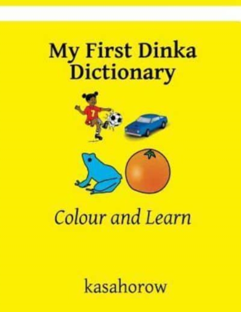My First Dinka Dictionary : Colour and Learn, Paperback / softback Book