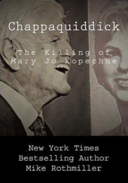 Chappaquiddick : The Killing of Mary Jo Kopechne, Paperback / softback Book