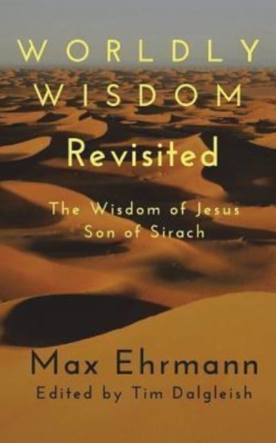 Worldly Wisdom Revisited : The Wisdom of Jesus son of Sirach, Paperback / softback Book