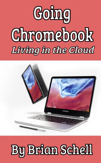 Going Chromebook : Living in the Cloud, Paperback / softback Book