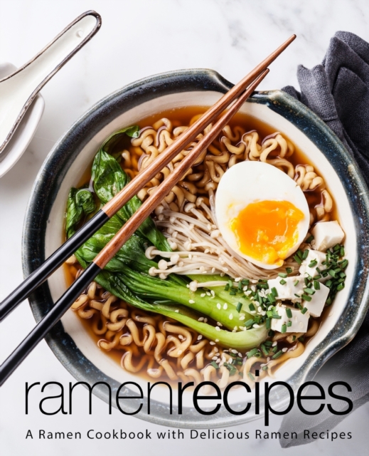 Ramen Recipes : A Ramen Cookbook with Delicious Ramen Recipes, Paperback / softback Book