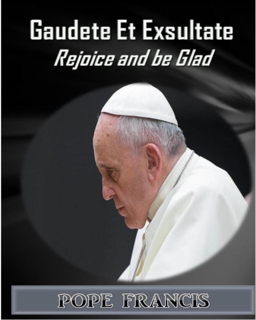 Gaudete et Exsultate--Rejoice and be Glad : On the Call to Holiness in the Today's World, EPUB eBook