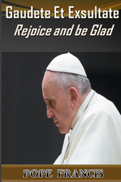 Gaudete Et Exsultate--Rejoice and Be Glad : On the Call to Holiness in the Today's World, Paperback / softback Book