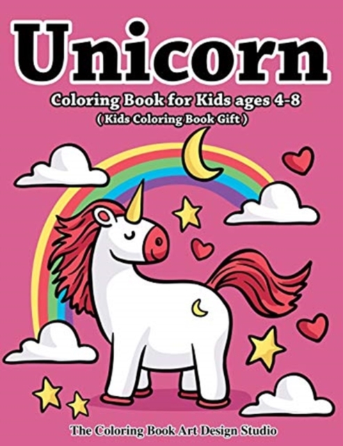 Unicorn Coloring Book for Kids Ages 4-8 (Kids Coloring Book Gift) : Unicorn Coloring Books for Kids Ages 4-8, Girls, Little Girls: The Best Relaxing, Fun and Beautiful Unicorn Designs Birthday Gifts B, Paperback / softback Book
