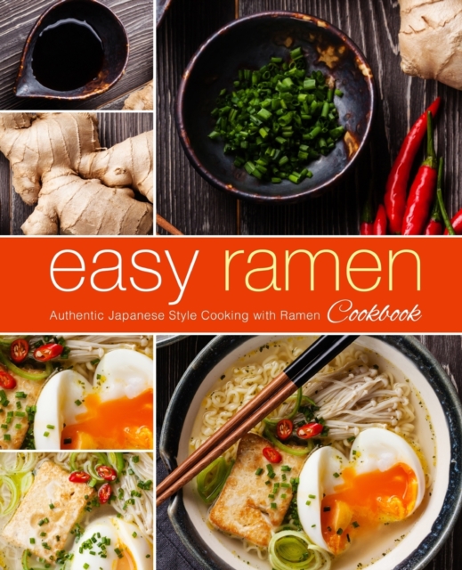 Easy Ramen Cookbook : Authentic Japanese Style Cooking with Ramen, Paperback / softback Book