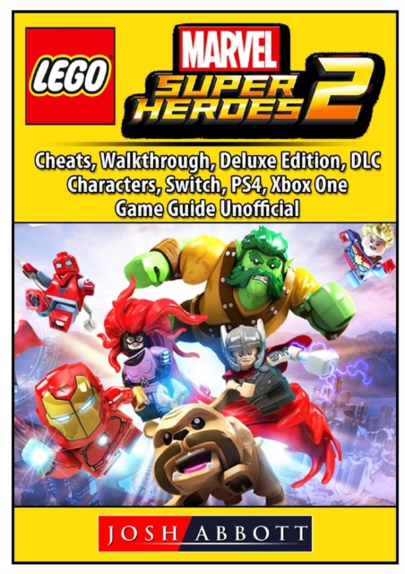 Lego Marvel Super Heroes 2, Cheats, Walkthrough, Deluxe Edition, DLC, Characters, Switch, Ps4, Xbox One, Game Guide Unofficial, Paperback / softback Book