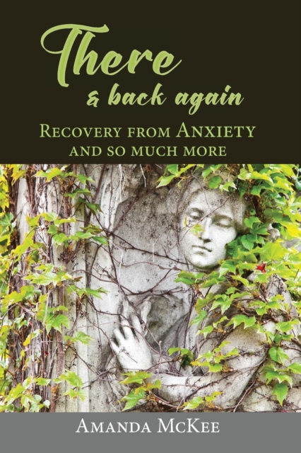 There and Back again. Recovery from ANXIETY and so much more, Paperback / softback Book