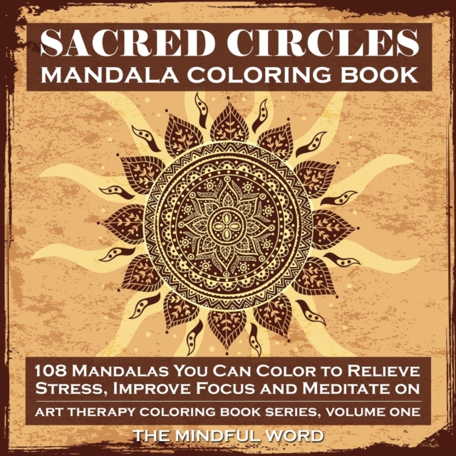 Sacred Circles Mandala Coloring Book : 108 Mandalas You Can Color to Relieve Stress, Improve Focus and Meditate On, Paperback / softback Book
