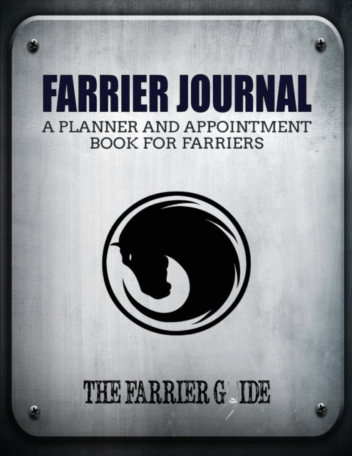 Farrier Journal : A Planner and Appointment Book for Farriers [500 Client Records / 18 Month Planner / At a Glance Weekly Planner / Day Organizer - 8.5 X 11 Inches (Silver/Black)], Paperback / softback Book
