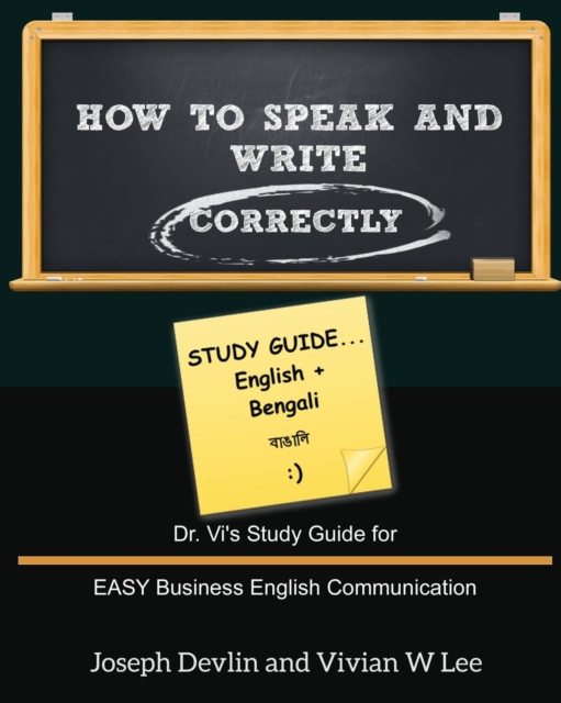 How to Speak and Write Correctly : Study Guide (English + Bengali): Dr. Vi's Study Guide for EASY Business English Communication, Paperback / softback Book