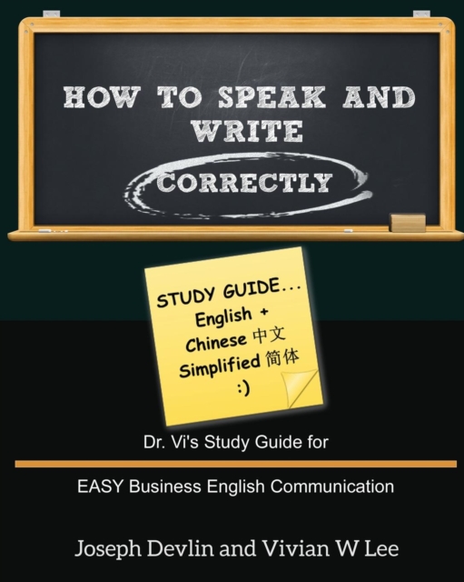 How to Speak and Write Correctly : Study Guide (English + Chinese Simplified): Dr. Vi's Study Guide for EASY Business English Communication, Paperback / softback Book