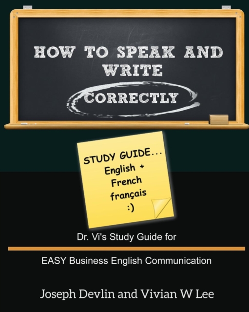 How to Speak and Write Correctly : Study Guide (English + French): Dr. Vi's Study Guide for EASY Business English Communication, Paperback / softback Book