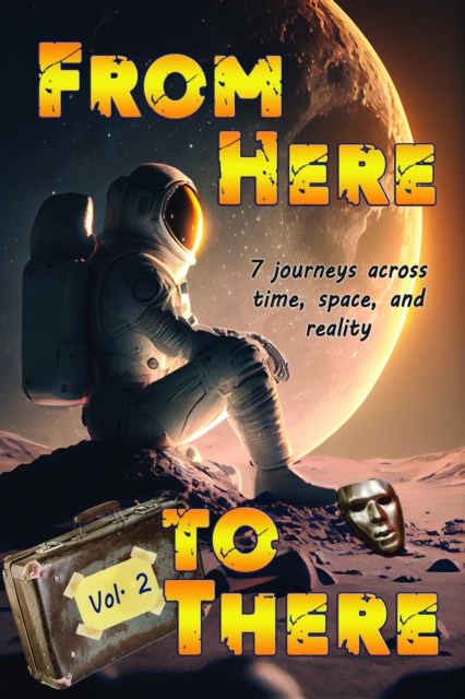 From Here to There : Seven stories across time, space, and reality, EPUB eBook