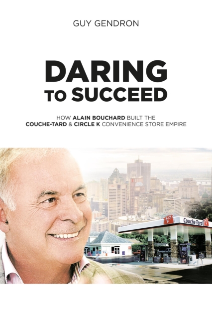 Daring to succed : Couche-tard & Circle K convenience store empire, EPUB eBook