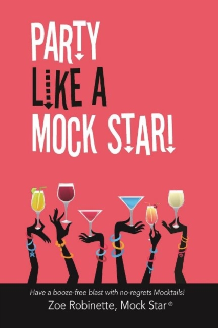 Party Like A Mock Star! : Have a Booze-free blast with no-regrets Mocktails!, Paperback / softback Book