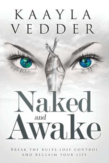 Naked and Awake : Break the Rules, Lose Control and Reclaim Your Life, Hardback Book
