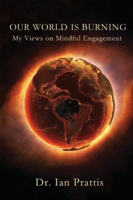 Our World is Burning : My Views on Mindful Engagement, Paperback / softback Book