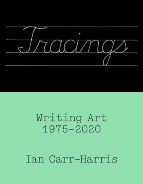Tracings : Writing Art, 1975–2020, Paperback / softback Book