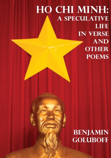 Ho Chi Minh : A Speculative Life in Verse and Other Poems, Paperback / softback Book