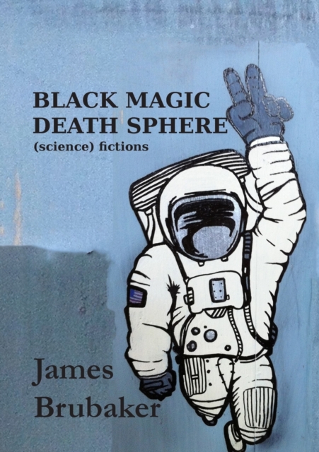Black Magic Death Sphere : (science) Fictions, Paperback / softback Book