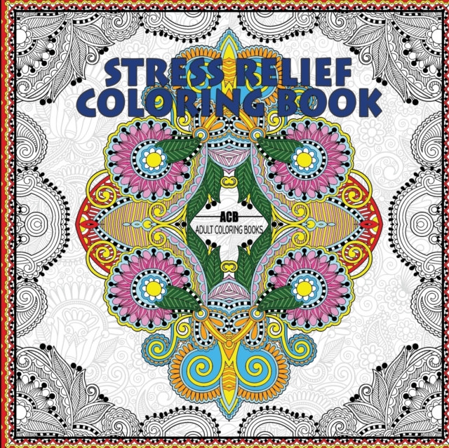 Stress Relief Coloring Book : Coloring Book for Adults for Relaxation and Relieving Stress - Mandalas, Floral Patterns, Celtic Designs, Figures and ... Patterns [8.5 X 8.5 Inches / White & Black], Paperback / softback Book
