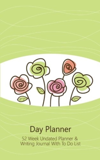 Day Planner Cute Flower Edition : 52 Week Undated Day Planner Journal with to Do List (Floral Design / Green / 5x8 Inches), Paperback / softback Book