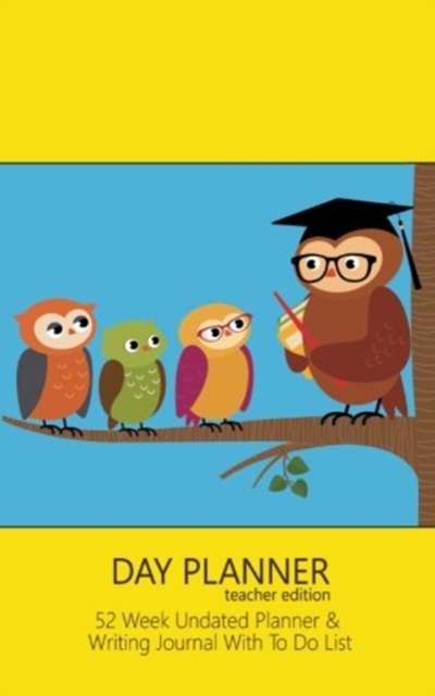 Day Planner Teacher Edition : Day Planner Notebook with to Do List & Inspirational Quotes (Yellow & Blue / 5x8 Inches), Paperback / softback Book