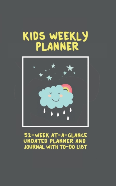 Kids Weekly Planner : 52 Week at a Glance Undated Planner and Journal with to Do List (5 X 8 Inches / Black), Paperback / softback Book