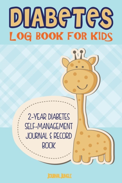 Diabetes Log Book for Kids : Complete Blood Glucose Log Book and Food Journal for Children - Specifically for Type 2 Diabetes - 24 Months of Records (6 X 9 - Portable), Paperback / softback Book