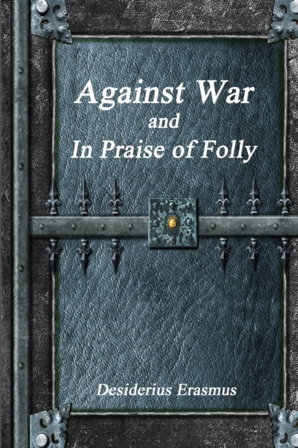 Against War and In Praise of Folly, Paperback / softback Book