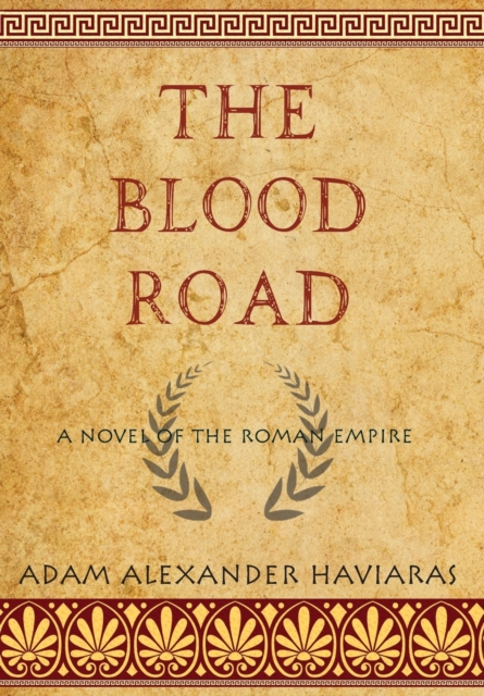 The Blood Road : A Novel of the Roman Empire, Hardback Book