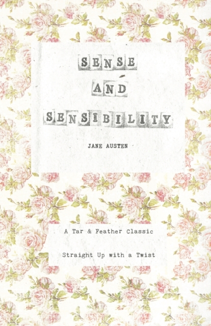 Sense and Sensibility : A Tar & Feather Classic, Straight Up with a Twist., Paperback / softback Book