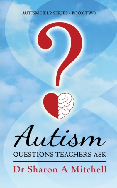 Autism Questions Teachers Ask : Help for Home and School, Paperback / softback Book