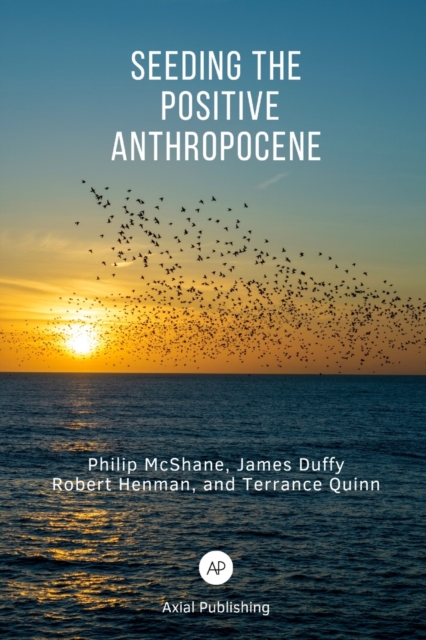 Seeding the Positive Anthropocene, Paperback / softback Book