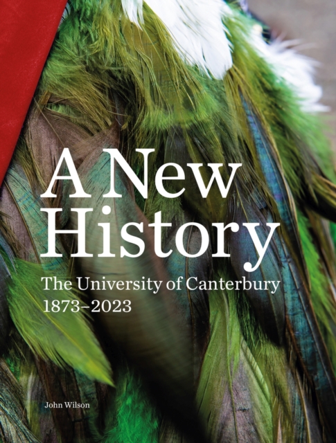 A New History : The University of Canterbury 1873–2023, Hardback Book