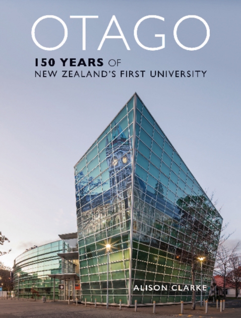 Otago: 150 Years of New Zealand's First University, Hardback Book