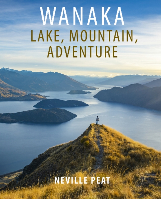 Wanaka : Lake, Mountain, Adventure, Paperback / softback Book